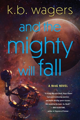 And the Mighty Will Fall: A Neog Novel - K. B. Wagers