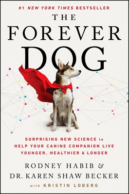 The Forever Dog: Surprising New Science to Help Your Canine Companion Live Younger, Healthier, and Longer - Rodney Habib