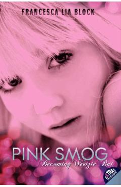 Pink Smog: Becoming Weetzie Bat - Francesca Lia Block