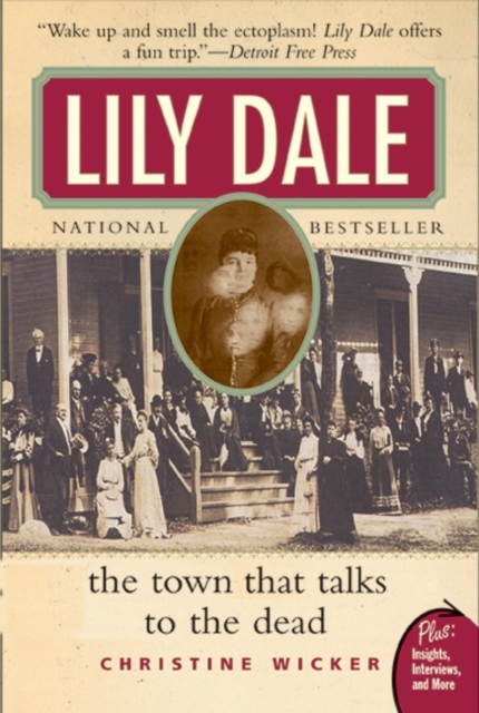 Lily Dale: The Town That Talks to the Dead - Christine Wicker