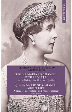 Coperta cărții Regina Maria a Romaniei: despre viata. Queen Marie of Romania: about life - Cristina Ungureanu, Liviu Taranu