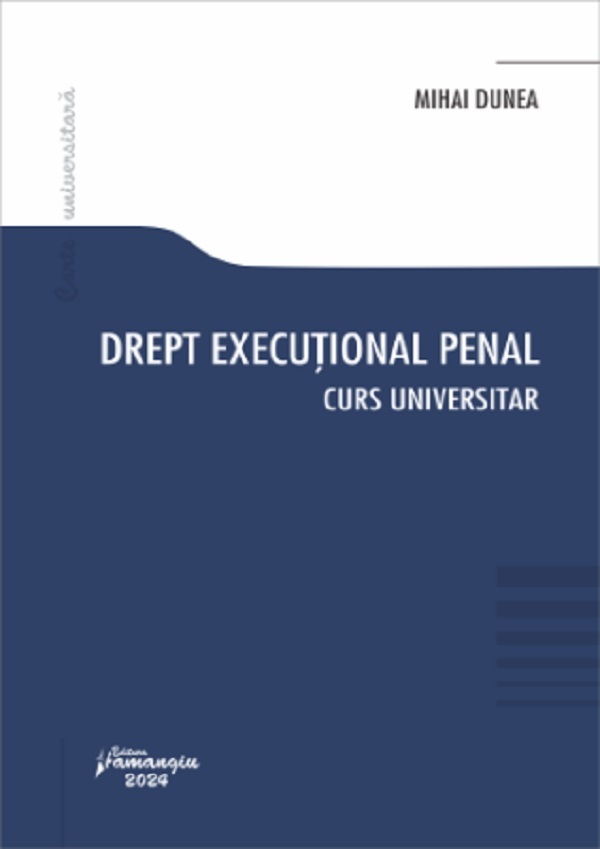Drept executional penal. Curs universitar - Mihai Dunea