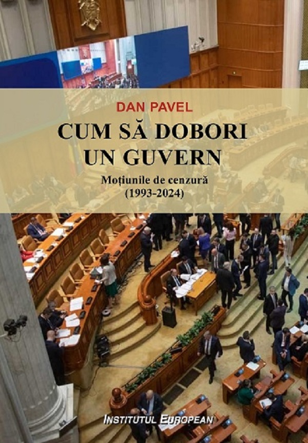 Cum sa dobori un guvern. Motiunile de cenzura (1993-2024) - Dan Pavel