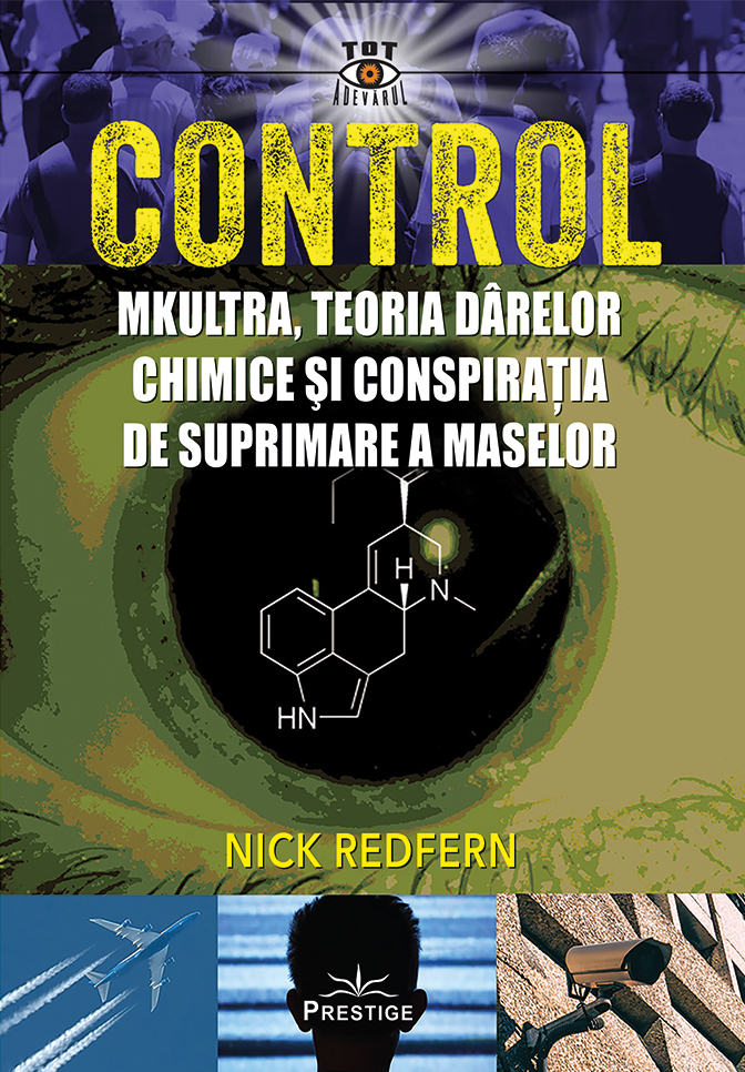 Control. Mkultra, teoria darelor chimice si conspiratia de suprimare a maselor - Nick Redfern