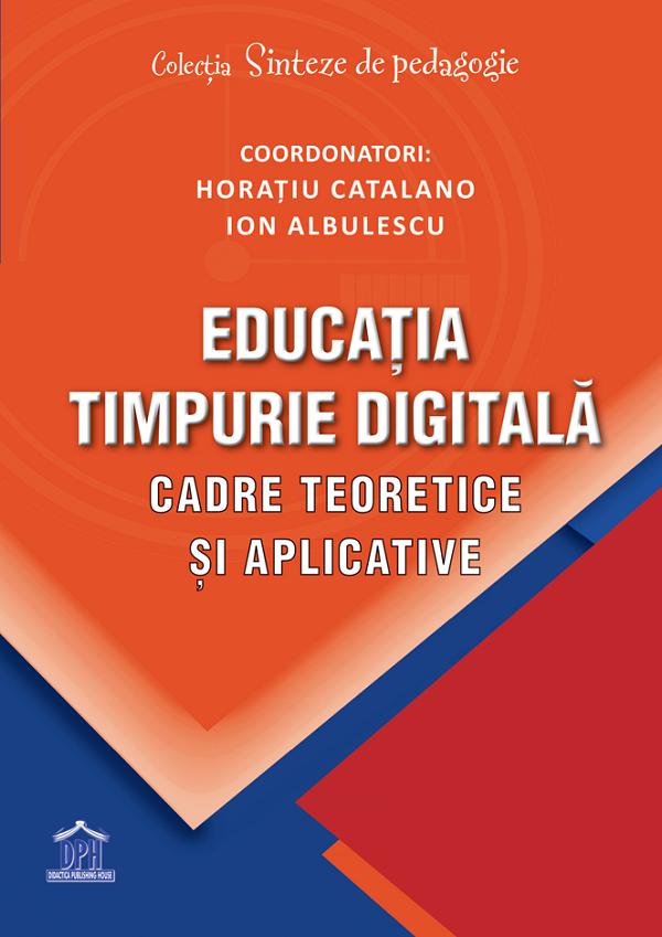 Educatia timpurie digitala. Cadre teoretice si aplicative - Horatiu Catalano, Ion Albulescu