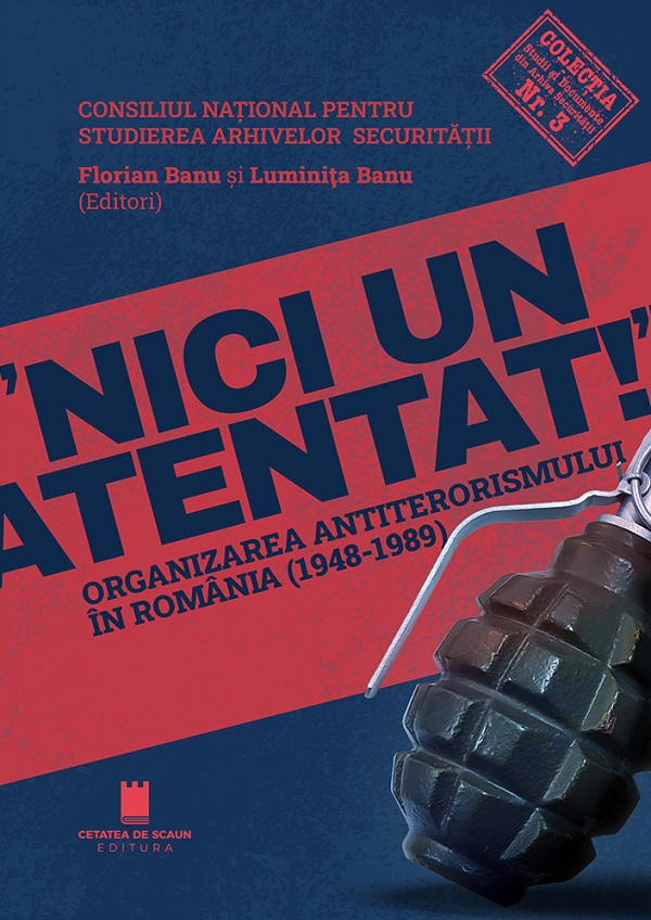 Nici un atentat. Organizarea antiterorismului in Romania - Florian Banu, Luminita Banu