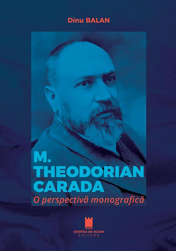 M. Theodorian Carada. O perspectiva monografica - Dinu Balan