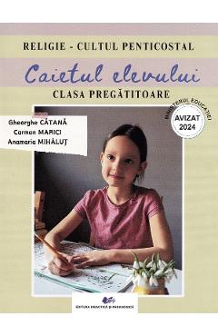 Coperta cărții 'Religie. Cultul penticostal - Clasa pregătitoare - Caietul elevului - Gheorghe Cațana, Carmen Marici, Anamaria Mihăluț'
