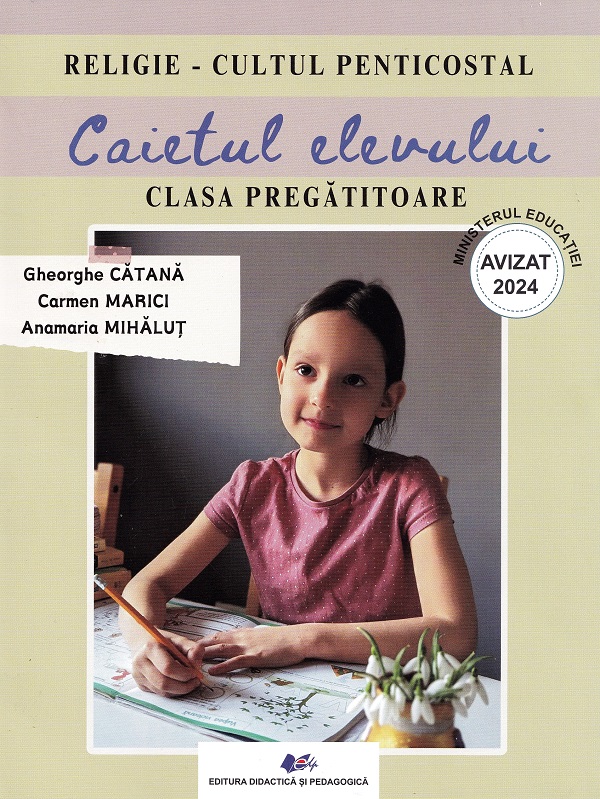 Religie. Cultul penticostal - Clasa pregatitoare - Caietul elevului - Gheorghe Catana, Carmen Marici, Anamaria Mihalut