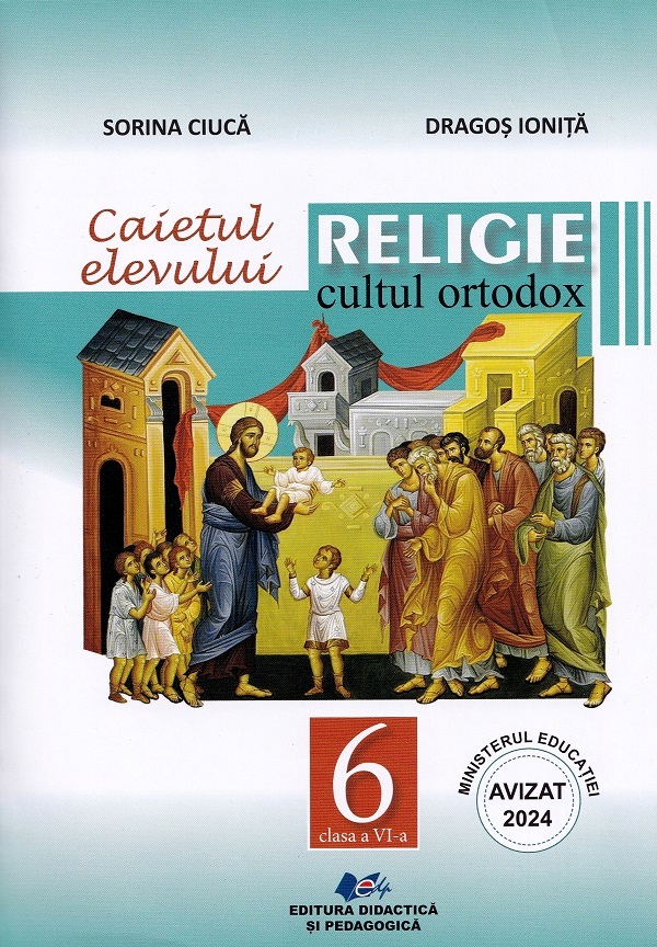 Religie. Cultul ortodox - Clasa 6 - Caietul elevului - Sorina Ciuca, Dragos Ionita