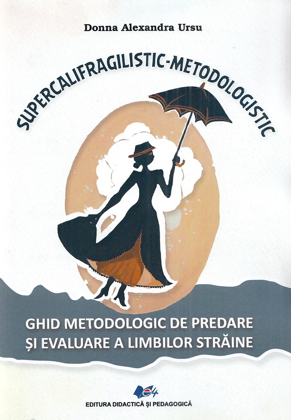 Supercalifragilistic-Metodologistic. Ghid metodologic - Donna Alexandra Ursu