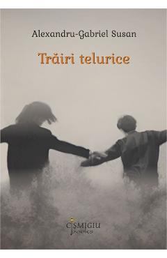 Poza produsului Trairi telurice - Alexandru Gabriel Susan