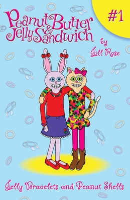 Jelly Bracelets and Peanut Shells: Peanut Butter & Jelly Sandwich, Book #1 - Jill Rose