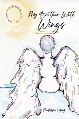 My Brother with Wings - Melissa N. Lopez