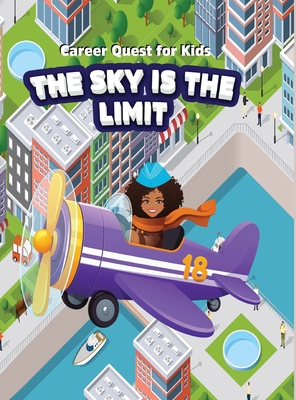 Career Quest for Kids: The Sky is the Limit: The Sky is the Limit: The Sky is the Limit: The Sky is the Limit - Tosha Thornton