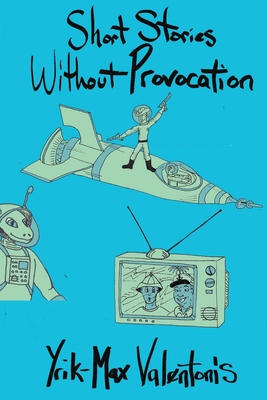 Short Stories Without Provocation - Yrik-max Valentonis