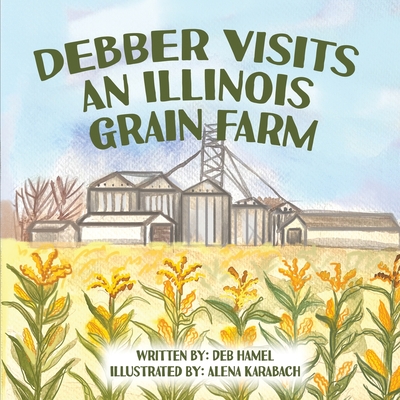 Debber Visits an Illinois Grain Farm - Deb Hamel