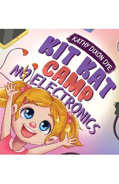Coperta cărții 'Kit Kat Camp: No Electronics - Kathy Dixon Dye'