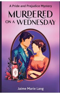 Coperta cărții 'Murdered on a Wednesday: A Pride and Prejudice Mystery - Jaime Marie Lang'