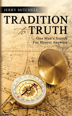 Tradition to Truth: One Man's Search For Honest Answers - Jerry Mitchell