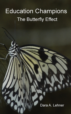 Education Champions: The Butterfly Effect - Dara A. Lehner