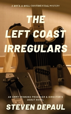 The Left Coast Irregulars: A Rock and Roll Confidential Mystery - Steven Depaul