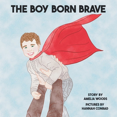 The Boy Born Brave - Amelia Lane Woods