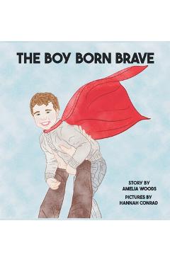 Poza produsului The Boy Born Brave - Amelia Lane Woods