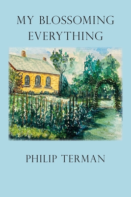 My Blossoming Everything - Philip Terman