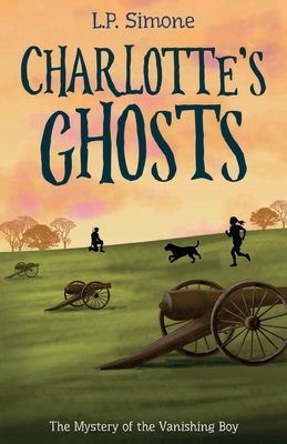 Charlotte's Ghosts: The Mystery of the Vanishing Boy - L. P. Simone