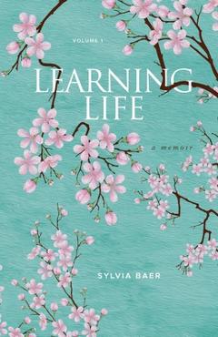 Coperta cărții 'Learning Life: A Memoir - Sylvia Baer'