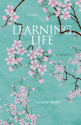 Coperta cărții 'Learning Life: A Memoir - Sylvia Baer'