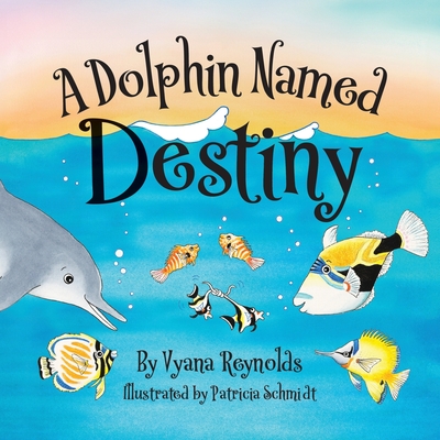 A Dolphin Named Destiny - Vyana Reynolds