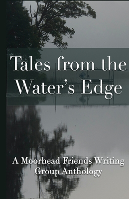 Tales from the Water's Edge - Moorhead Friends Writing Group