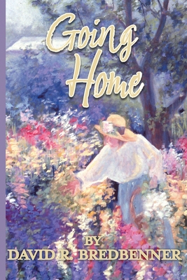 Going Home: A Journey with Dementia - David Bredbenner