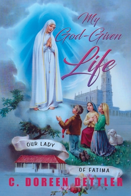 My God-Given Life - Cecilia Doreen Dettler