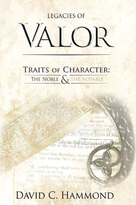 Legacies of Valor: Traits of Character: The Noble & The Notable - David C. Hammond