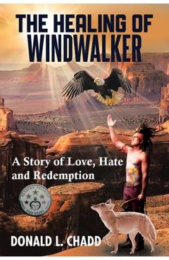 Coperta cărții 'The Healing Of Windwalker: A Story of Love, Hate and Redemption - Donald L. Chadd'