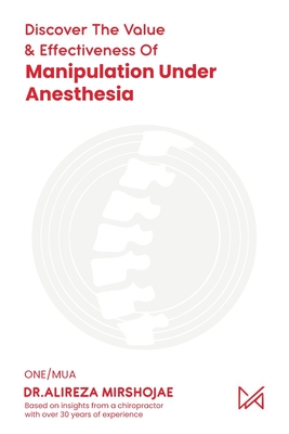 Discovering The Value & Effectiveness of Manipulation Under Anesthesia - Dr Alireza Mirshojae
