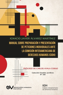 Coperta cărții 'Manual Sobre Preparación Y Presentación de Peticiones Individuales Ante La Comisión Interamericana de Derechos Humanos'