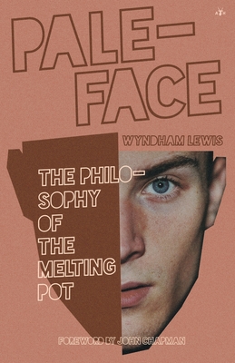 Paleface: The Philosophy of the Melting Pot - Wyndham Lewis