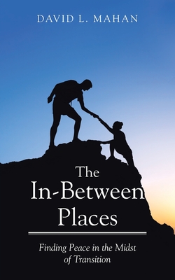 In Between Places: Finding Peace in the Midst of Transition - David L. Mahan