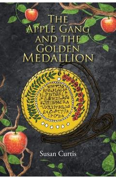 Coperta cărții 'The Apple Gang and the Golden Medallion - Susan Curtis'