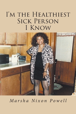 I'm the Healthiest Sick Person I Know - Marsha Nixon Powell