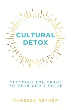 Poza produsului Cultural Detox: Clearing the Chaos to Hear God's Voice - Vanessa Reyner