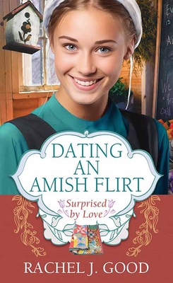 Dating an Amish Flirt: Surprised by Love - Rachel J. Good