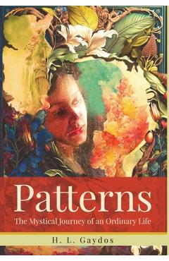 Coperta cărții 'Patterns: The Mystical Journey of an Ordinary Life - H. L. Gaydos'