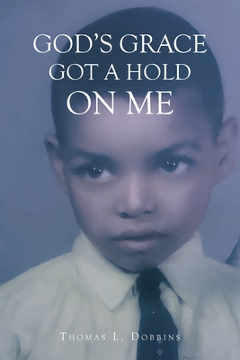 God's Grace Got a Hold on Me - Thomas L. Dobbins