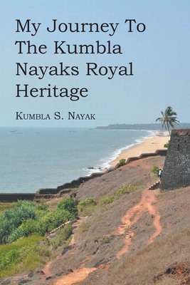 My Journey To The Kumbla Nayaks Royal Heritage - Kumbla S. Nayak