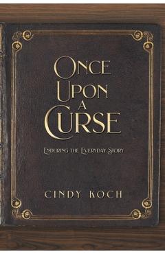 Coperta cărții 'Once Upon a Curse: Enduring the Everyday Story - Cindy Koch'